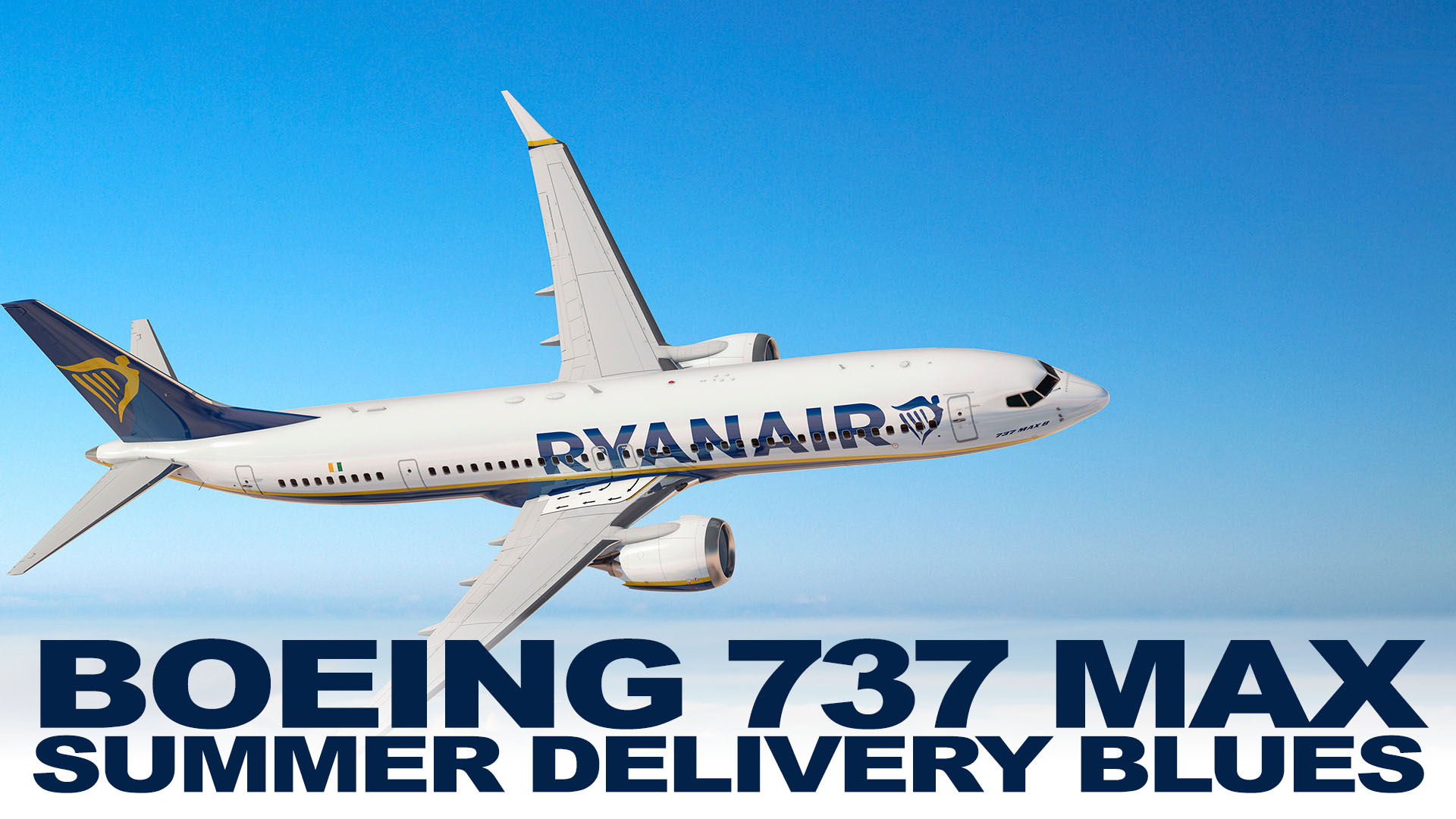 737 MAX Production Delivery Delay Ryanair 737 MAX