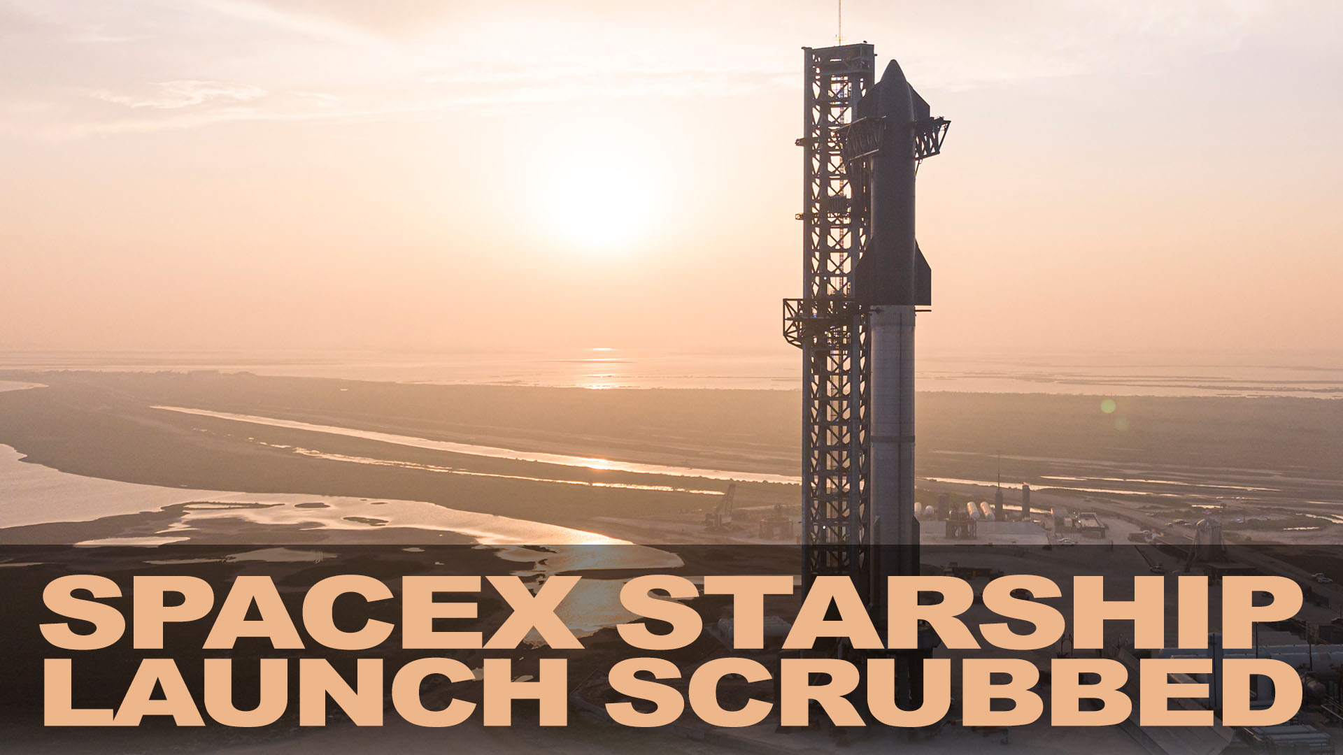 First Full Stack Starship Launch Scrubbed